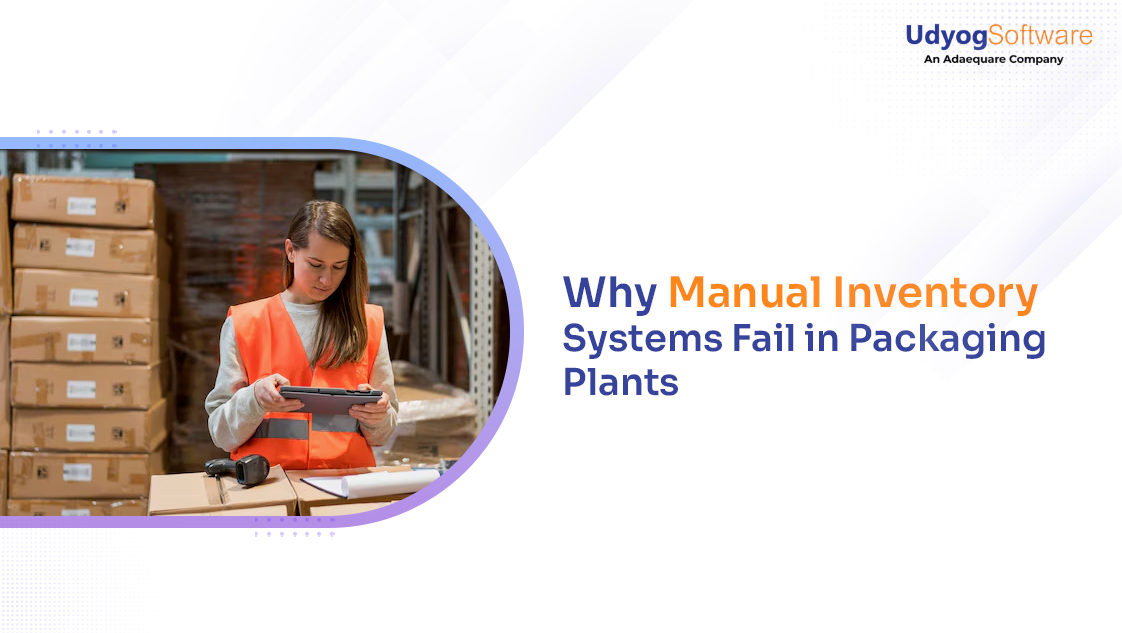 Why Manual Inventory Systems Fail in Packaging Plants